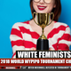 Illustration for article titled Its Official: White Feminists Are the Worst Wypipo in the World!